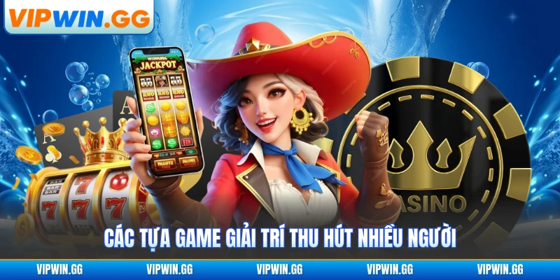 Các tựa game giải trí thu hút nhiều người