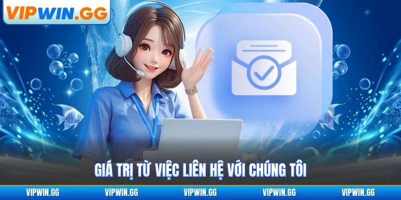 Giá trị từ việc liên hệ với chúng tôi