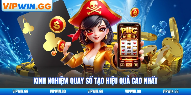 Kinh nghiệm quay số tạo hiệu quả cao nhất
