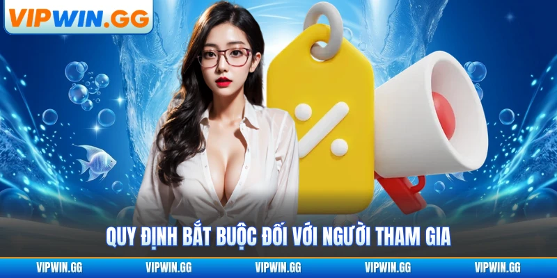 Quy định bắt buộc đối với người tham gia
