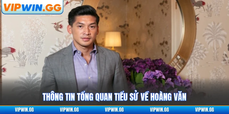 Thông tin tổng quan tiểu sử về Hoàng Văn