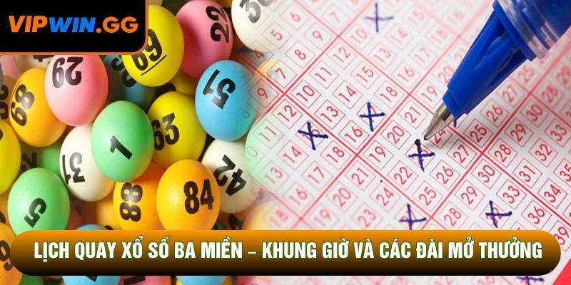Lịch Quay Xổ Số Ba Miền – Khung Giờ Và Các Đài Mở Thưởng