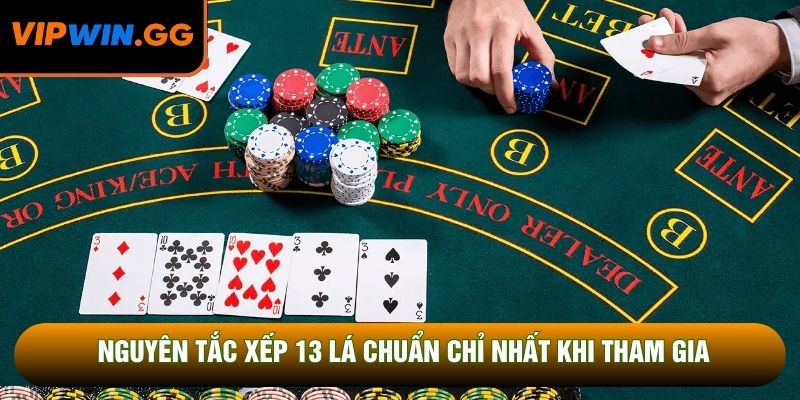 Nguyên tắc xếp 13 lá chuẩn chỉ nhất khi tham gia