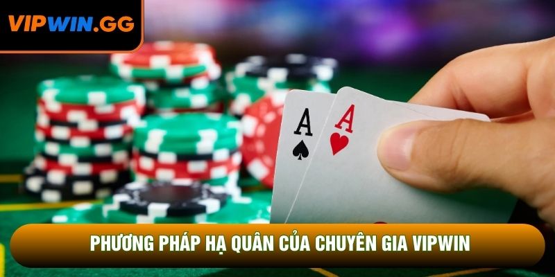 Phương pháp hạ quân của chuyên gia VIPWIN